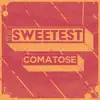 The Sweetest - Comatose - Single